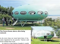  ??  ?? The Futuro House, above, after being restored.
