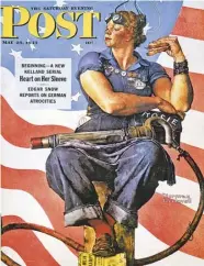  ??  ?? Left: The classic Rosie the Riveter poster for Westinghou­se by J. Howard Miller. Above: Norman Rockwell’s painting of Rosie for the Saturday Evening Post. Below: Cover for the music to “Rosie the Riveter” by Redd Evans and John Jacob Loeb and another Miller poster depicting Rosie and a colonial forebear.