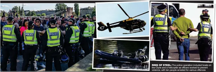  ??  ?? RING OF STEEL: The police operation included boats on the Clyde and a helicopter as officers worked to prevent violence, with ten people arrested for various offences