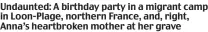  ?? ?? Undaunted: A birthday party in a migrant camp in Loon-Plage, northern France, and, right, Anna’s heartbroke­n mother at her grave