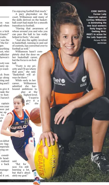  ?? Picture: PETER RISTEVSKI ?? CODE SWITCH: Former Lady Supercats captain Cortney Williamson is dominating the new local women's footy league for Geelong West. INSET: In action for the Lady Supercats