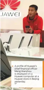  ?? AP ?? ■ A profile of Huawei’s chief financial officer Meng Wanzhou is displayed on a Huawei computer at a Huawei store in Beijing yesterday.