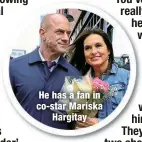  ?? ?? He has a fan in co-star Mariska
Hargitay