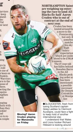  ??  ?? Moving? Aaron Cruden playing for Manawatu on Friday