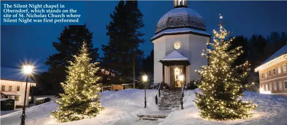  ??  ?? The Silent Night chapel in Oberndorf, which stands on the site of St. Nicholas Church where Silent Night was first performed