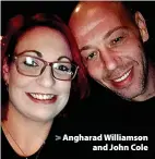  ?? ?? > Angharad Williamson and John Cole