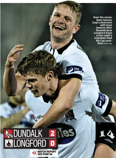  ?? SPORTSFILE ?? Over the moon:
Dane Massey (top) celebrates
with Sean Gannon after Dundalk beat Longford Town
in last night’s Irish Daily Mail FAI Cup semi
final