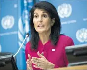  ?? Drew Angerer Getty Images ?? U.S. AMBASSADOR to the United Nations Nikki Haley has been as contrarian as the president.