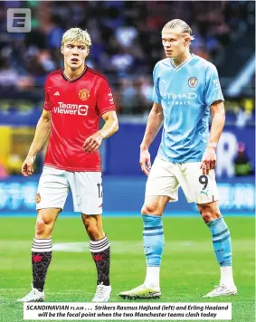  ?? ?? SCANDINAVI­AN FLAIR . . . Strikers Rasmus Højlund (left) and Erling Haaland will be the focal point when the two Manchester teams clash today