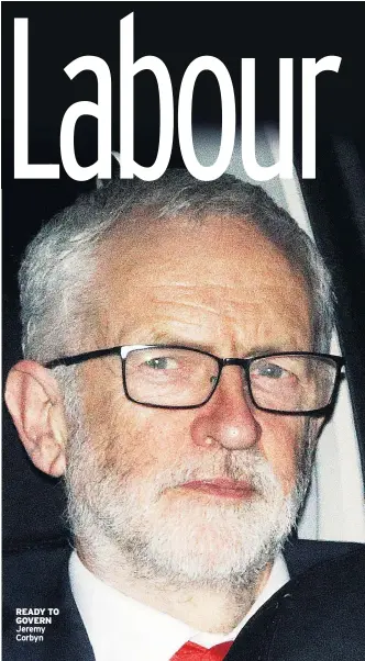  ??  ?? READY TO GOVERN Jeremy Corbyn