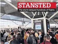  ??  ?? STANSTED The storm delayed hundreds of flights
