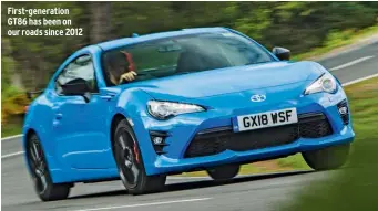  ??  ?? First-generation GT86 has been on our roads since 2012