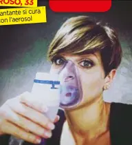  ??  ?? ALESSANDRA AMOROSO, 33 LLa cantante si cura con l’aerosol