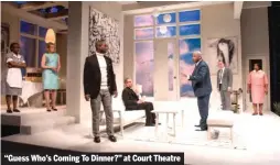  ??  ?? “Guess Who’s Coming To Dinner?” at Court Theatre
