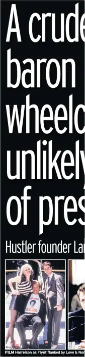  ??  ?? FILM Harrelson as Flynt flanked by Love & Nor
