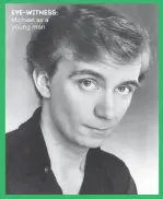  ??  ?? EYE- WITNESS: Michael as a young man