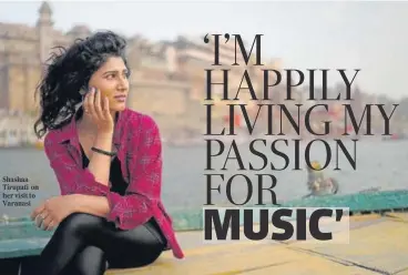  ?? ?? Shashaa Tirupati on her visit to Varanasi