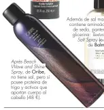  ??  ?? Après Beach Wave and Shine Spray, de Oribe, no tiene sal, pero sí posee proteína de trigo y activos que aportan cuerpo al cabello (48 €).