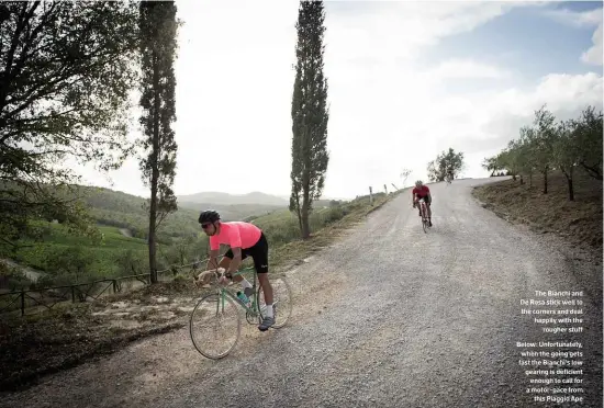  ??  ?? The Bianchi and De Rosa stick well to the corners and deal happily with the rougher stuff Below: Unfortunat­ely, when the going gets fast the Bianchi’s low gearing is deficient enough to call for a motor-pace from this Piaggio Ape