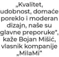  ?? ?? „Kvalitet, udobnost, domaće poreklo i moderan dizajn, naše su glavne preporuke“, kaže Bojan Mišić, vlasnik kompanije „Milami”