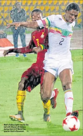  ?? PTI ?? Mali’s Sulley (right) vies for the ball with Ghana’s B Haidara during their U17 World Cup quarterfin­al in Guwahati.