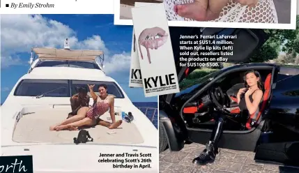  ??  ?? Jenner and Travis Scott celebratin­g Scott’s 26th birthday in April. Jenner’s Ferrari Laferrari starts at $US1.4 million. When Kylie lip kits (left) sold out, resellers listed the products on ebay for $US100-$500. The new mum on holiday with Stormi in early May.