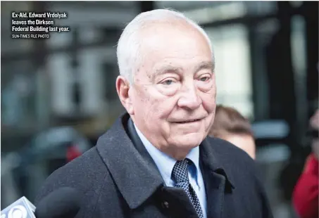  ?? SUN- TIMES FILE PHOTO ?? Ex- Ald. Edward Vrdolyak leaves the Dirksen Federal Building last year.