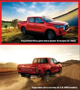  ??  ?? Facelifted Hilux gets more power & torque for 2020. Upgrades carry across all 2 & 4WD models.