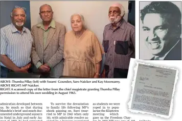  ??  ?? ABOVE: Thumba Pillay (left) with Swami Gounden, Saro Naicker and Kay Moonsamy. ABOVE RIGHT: MP Naicker. RIGHT: A scanned copy of the letter from the chief magistrate granting Thumba Pillay permission to attend his own wedding in August 1965.