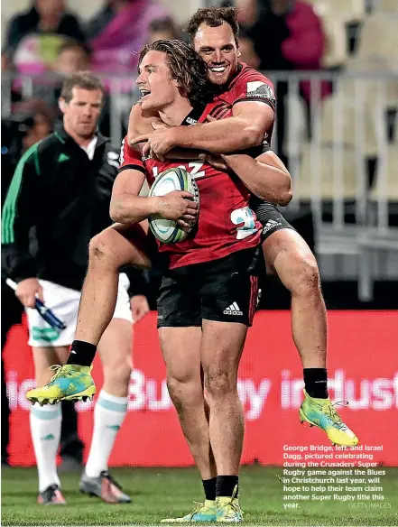  ?? GETTY IMAGES ?? George Bridge, left, and Israel Dagg, pictured celebratin­g during the Crusaders’ Super Rugby game against the Blues in Christchur­ch last year, will hope to help their team claim another Super Rugby title this year.