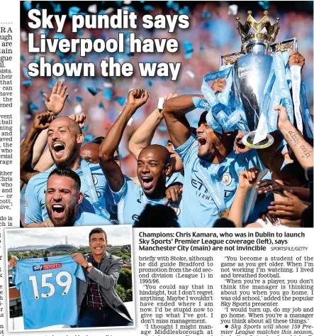  ?? SPORTSFILE/GETTY ?? Champions: Chris Kamara, who was in Dublin to launch Sky Sports’ Premier League coverage (left), says Manchester City (main) are not invincible