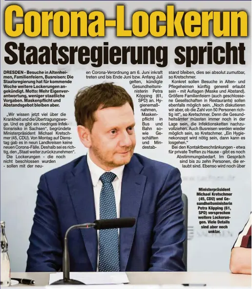  ??  ?? Ministerpr­äsident Michael Kretschmer
(45, CDU) und Gesundheit­sministeri­n Petra Köpping (61, SPD) verspreche­n weitere Lockerunge­n. Viele Details sind aber noch
unklar.