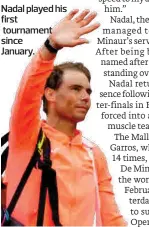  ?? ?? Nadal played his first tournament since
January.