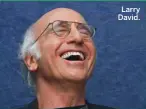  ??  ?? Larry David.