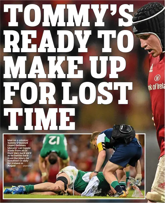  ?? SPORTSFILE ?? Man on a mission: Tommy O’Donnell (main) believes Munster can topple Stade Francais in their own back yard as he battles back from the injury he sustained on duty for Ireland in August