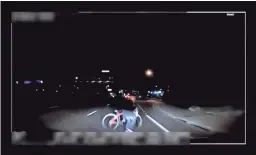  ?? TEMPE POLICE VIA AP ?? Uber image of pedestrian moments before fatal crash.