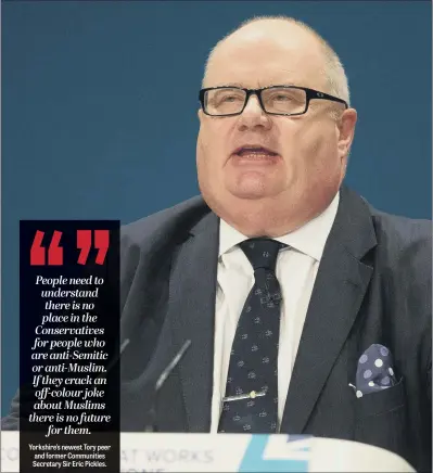  ??  ?? LORDS SEAT: Sir Eric Pickles urged the Tories to take a ‘zero-tolerance’ approach to Islamophob­ia, racism and homophobia within party ranks.