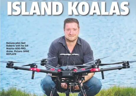  ??  ?? Remote pilot Neil Roberts with his DJI Matrice 600 PRO drone. Picture: SHAE BEPLATE