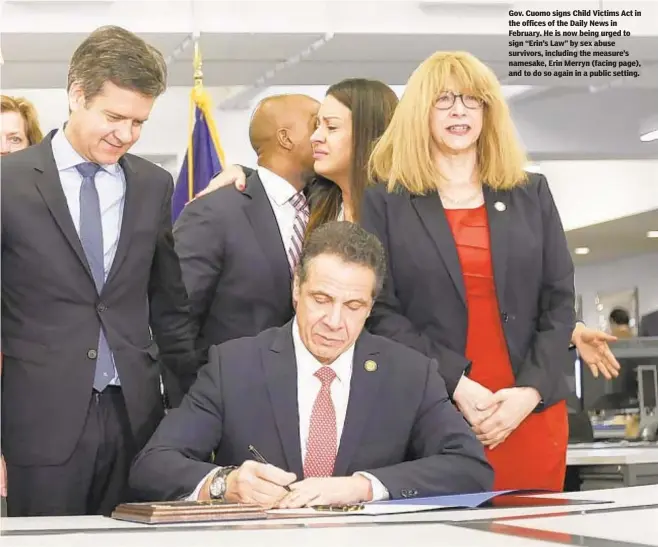  ?? MARK WOODWARD / NEW YORK DAILY NEWS ?? Gov. Cuomo signs Child Victims Act in the offices of the Daily News in February. He is now being urged to sign “Erin’s Law” by sex abuse survivors, including the measure’s namesake, Erin Merryn (facing page), and to do so again in a public setting.