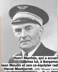  ?? (DR/ Musée Camos) ?? Henri Manhès, qui a accueilli chez lui, à Bargemon, Jean Moulin et son co-équipier radio Hervé Montjarret.