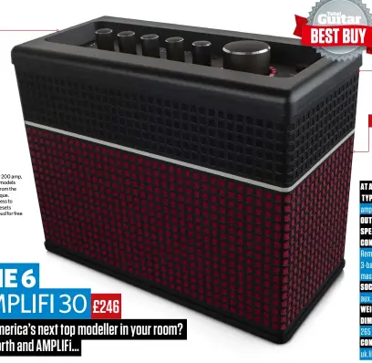  ??  ?? at a glance Type: Digital modelling amp w/Bluetooth Output: 30 watts Speaker: 4x 3” speakers Controls: Line 6 AMPLIFi Remote app. Onboard: drive, 3-band EQ, reverb, master vol/blend, tap Soc kets : Input, headphones, aux, footswitch, USB Weight: 2.43kg...