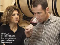  ??  ?? FRANÇOISE ET STÉPHANE DIEF. Leur vin se distingue par son élégance et par son prix.