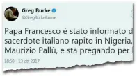  ??  ?? Il tweet di Greg Burke: «Il Papa è informato e sta pregando per don Maurizio Pallù», scrive il capo della Sala stampa del Vaticano