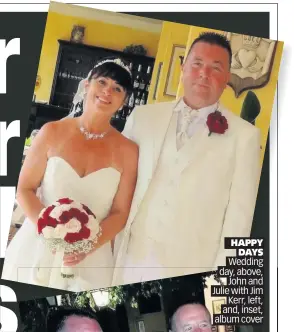  ??  ?? HAPPY DAYS Wedding day, above, John and Julie with Jim Kerr, left, and, inset, album cover