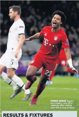  ??  ?? POWER SERGE Bayern hero Gnabry runs off to celebrate after netting their fifth in rout of Spurs