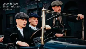  ??  ?? Le gang des Peaky Blinders : trafic, krach et politique.