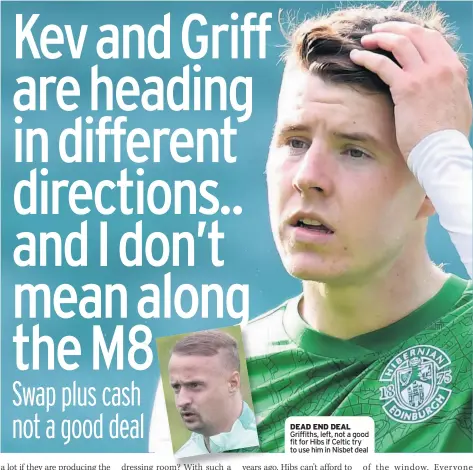  ??  ?? DEAD END DEAL Griffiths, left, not a good fit for Hibs if Celtic try to use him in Nisbet deal