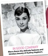  ??  ?? features and Mara shares the delicate Audrey Hepburn. timeless beauty of$10 Mario Badescu Facial Spray with Aloe, Herbs and Rosewater mecca.com.au IN GOOD COMPANY