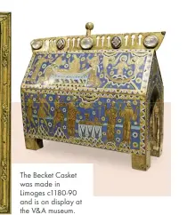  ??  ?? The Becket Casket was made in Limoges c1180-90 and is on display at the V& A museum.