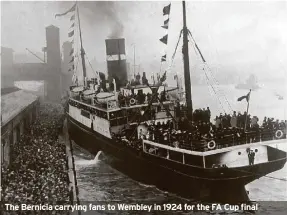  ?? ?? The Bernicia carrying fans to Wembley in 1924 for the FA Cup final